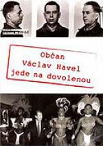 Občan Václav Havel jede na dovolenou - více informací Občan Václav Havel jede na dovolenou- více informací